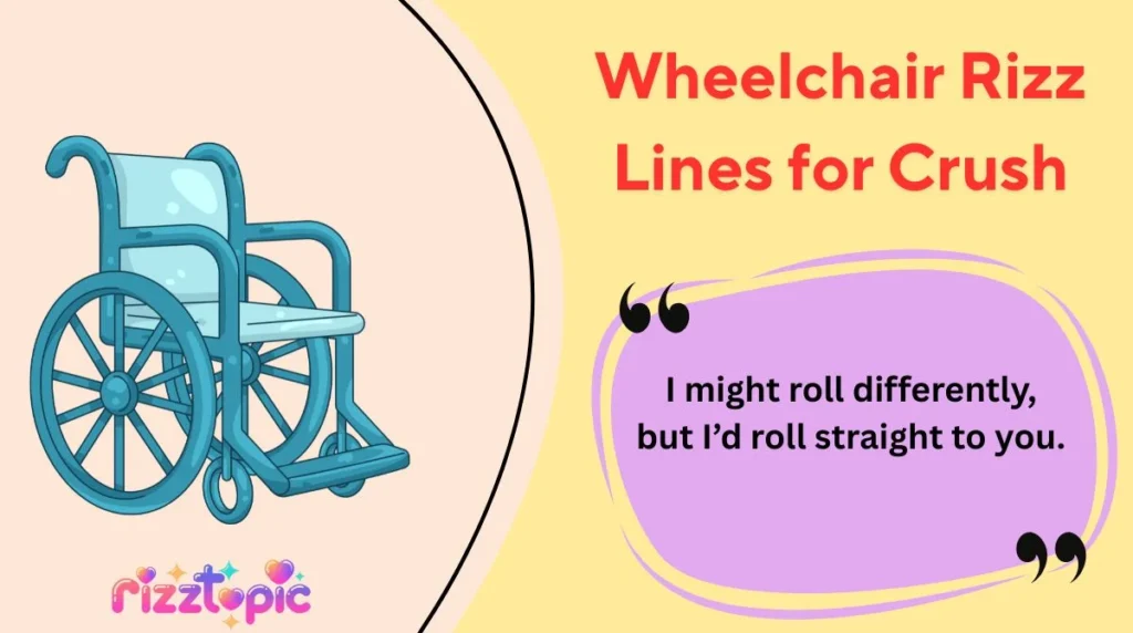 Wheelchair Rizz Lines for Crush