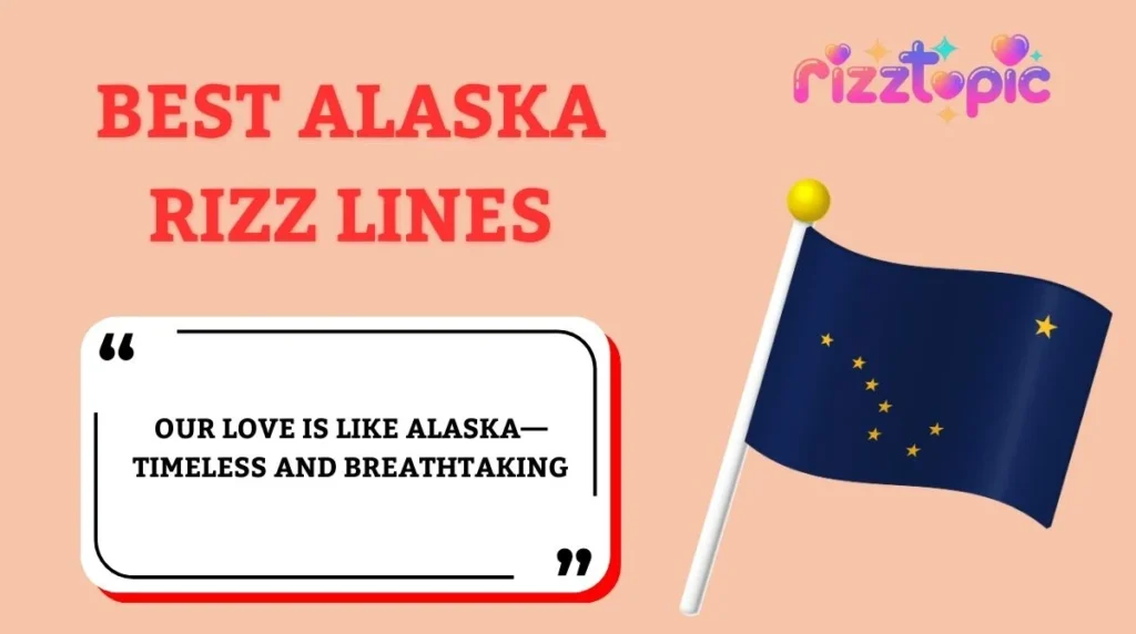 Best Alaska Rizz Lines