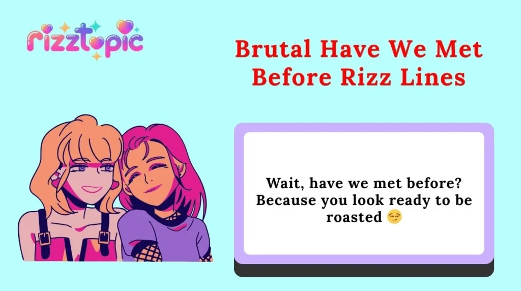 Brutal Have We Met Before Rizz Lines