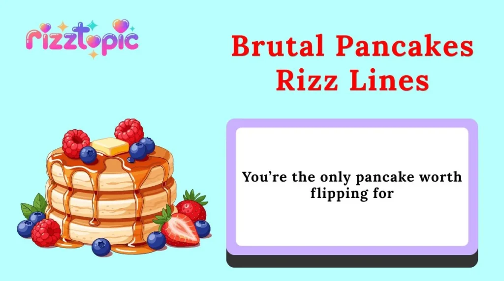 Brutal Pancakes Rizz Lines
