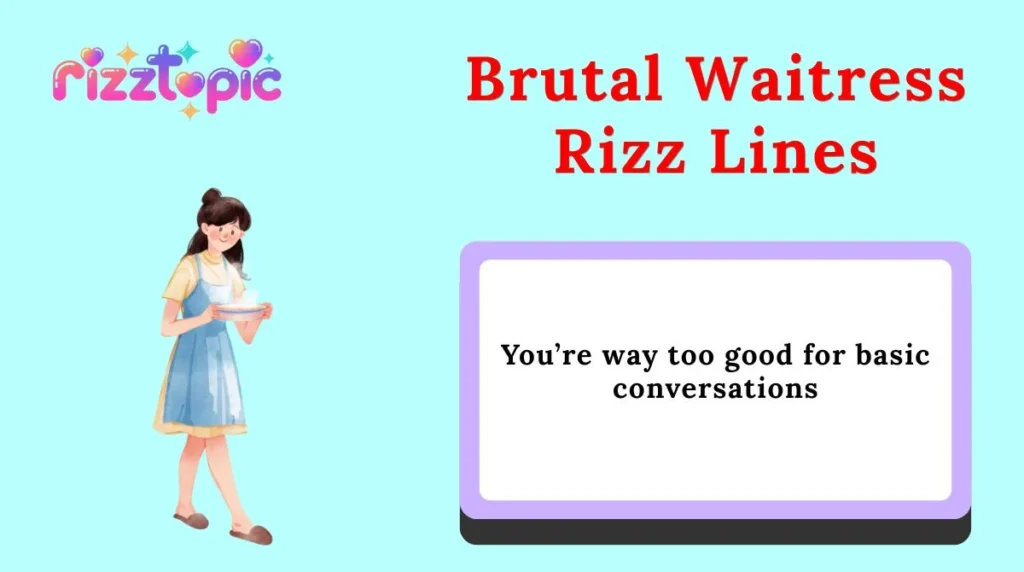 Brutal Waitress Rizz Lines
