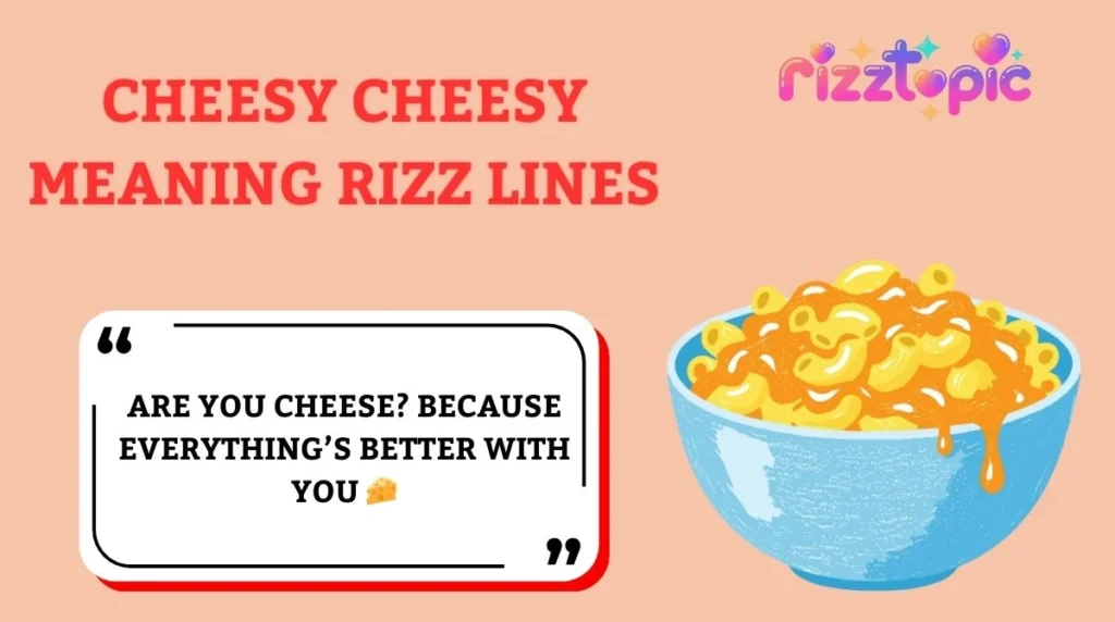 Cheesy Cheesy Meaning Rizz Lines