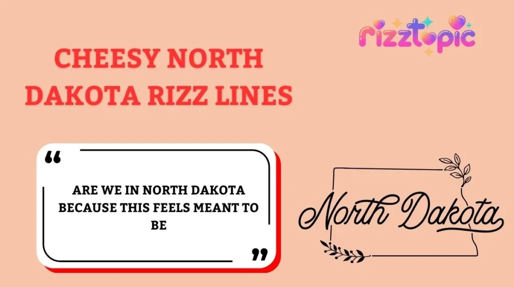 Cheesy North Dakota Rizz Lines